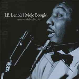 J.B. Lenoir - Mojo Boogie An Essential Collection FLAC