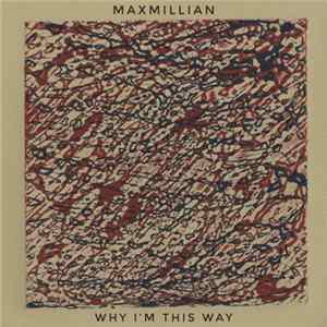 Maxmillian - Why I'm This Way FLAC