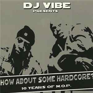DJ Vibe Presents M.O.P. - How About Some Hardcore - 10 Years Of M.O.P. FLAC