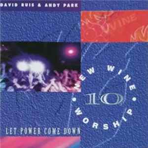 David Ruis, Andy Park - New Wine Worship 10: Let Power Come Down FLAC
