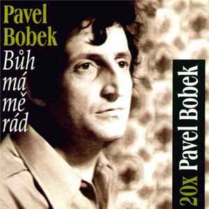 Pavel Bobek - 20x Pavel Bobek - Bůh Má Mě Rád FLAC