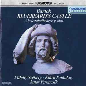 Bartók - Mihály Székely, Klára Palánkay, Budapest Philharmonic Orchestra, János Ferencsik - Bluebeards's Castle = A Kékszakállú Herceg Vára FLAC