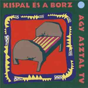 Kispál És A Borz - Ágy Asztal TV FLAC