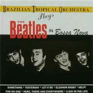 Brazilian Tropical Orchestra - Plays The Beatles In Bossa Nova FLAC