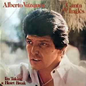 Alberto Vazquez - Canta En Inglés — I'm Taking A Heart Break FLAC