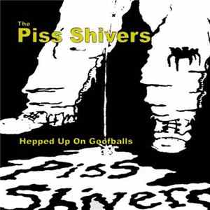 The Piss Shivers - Hepped Up On Goofballs FLAC