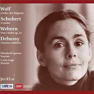 Wolf / Schubert / Webern / Debussy - Elisabeth Speiser, Irwin Gage - Lieder Der Mignon / Vier Lieder / Vier Lieder, Op. 12 / Ariettes Oubliées FLAC