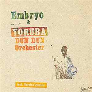 Embryo & Yoruba Dun Dun Orchester Feat. Muraina Oyelami - Embryo & Yoruba Dun Dun Orchester Feat. Muraina Oyelami FLAC