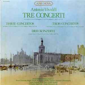 Antonio Vivaldi, Orchestra Angelicum Directed By: Bruno Martinotti - Tre Concerti FLAC