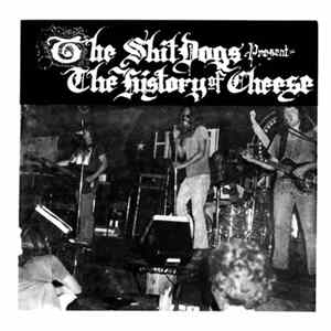 The Shit Dogs - Present The History Of Cheese FLAC
