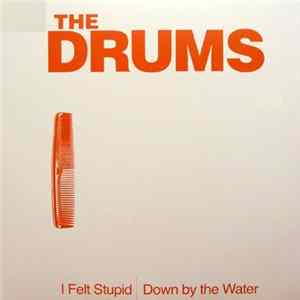 The Drums - I Felt Stupid / Down By The Water FLAC