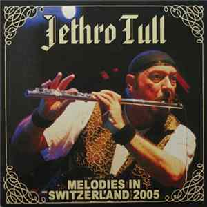 Jethro Tull - Melodies In Switzerland 2005 FLAC