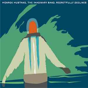 Monroe Mustang - Monroe Mustang, The Imaginary Band, Regretfully Declines FLAC