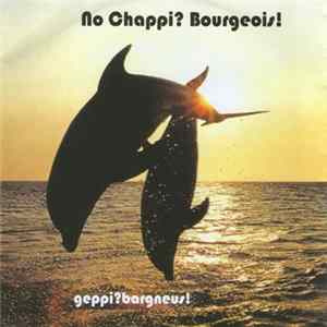 No Chappi? Bourgeois! - Geppi?Bargneus! FLAC