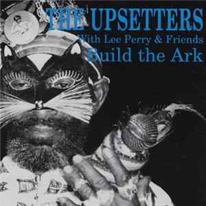 The Upsetters With Lee Perry & Friends - Build The Ark FLAC