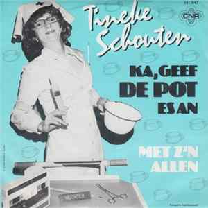 Tineke Schouten - Ka, Geef De Pot Es An / Met Z'n Allen FLAC