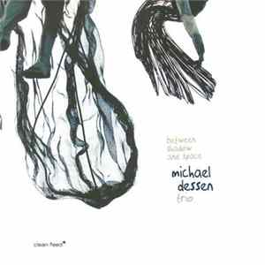 Michael Dessen Trio - Between Shadow And Space FLAC