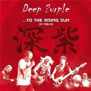Deep Purple - ...To The Rising Sun (In Tokyo) FLAC