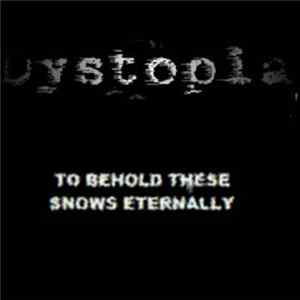 Dystopia - To Behold These Snows Eternally FLAC