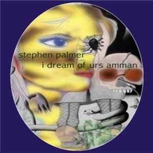 Stephen Palmer - I Dream Of Urs Amman FLAC