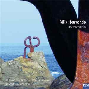 Félix Ibarrondo, Musicatreize, Chœur Contemporain, Roland Hayrabedian - Œuvres Vocales FLAC