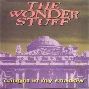 The Wonder Stuff - Caught In My Shadow FLAC