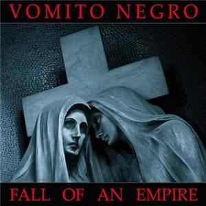 Vomito Negro - Fall Of An Empire FLAC