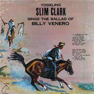 Yodeling Slim Clark - Sings The Ballad Of Billy Venero FLAC