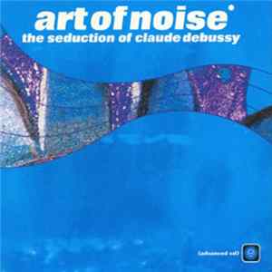 Art Of Noise - The Seduction Of Claude Debussy FLAC
