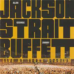 Alan Jackson / George Strait / Jimmy Buffett - Live At Texas Stadium FLAC