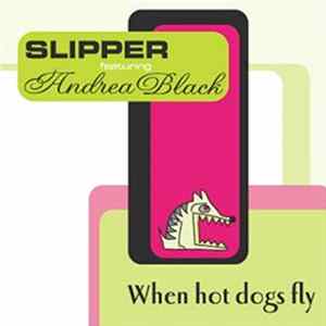 Slipper Featuring Andrea Black - When Hot Dogs Fly FLAC
