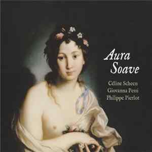 Céline Scheen, Giovanna Pessi, Philippe Pierlot - Aura Soave FLAC