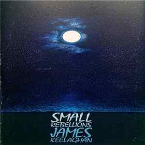 James Keelaghan - Small Rebellions FLAC