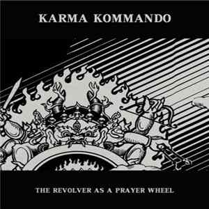 Karma Kommando - The Revolver As A Prayer Wheel FLAC