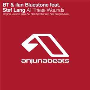 BT & Ilan Bluestone Feat. Stef Lang - All These Wounds FLAC