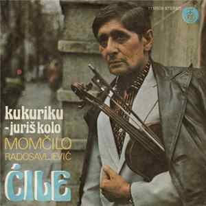 Momčilo Radosavljević Ćile - Kukuriku Juriš Kolo FLAC
