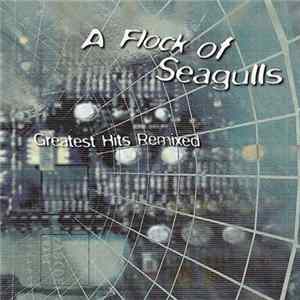 A Flock Of Seagulls - Greatest Hits Remixed FLAC
