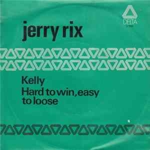 Jerry Rix - Kelly / Hard To Win, Easy To Loose FLAC