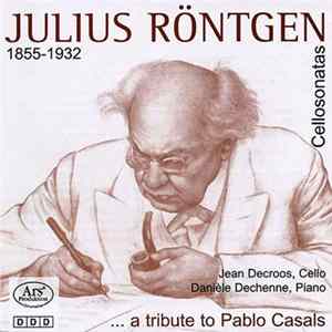 Julius Röntgen - Jean Decroos, Danièle Dechenne - Cellosonatas ... A Tribute To Pablo Casals FLAC