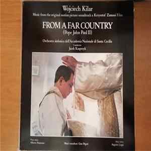 Wojciech Kilar, Orchestra dell'Accademia Nazionale di Santa Cecilia, Jacek Kaspszyk - Music From The Original Motion Picture Soundtrack From A Far Country (Pope John Paul II) FLAC