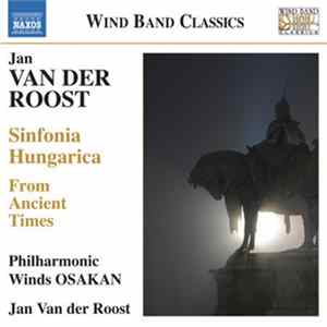 Jan Van Der Roost, Philharmonic Winds Osakan - Sinfonia Hungarica / From Ancient Times FLAC