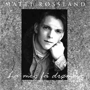 Matti Røssland - La Meg Få Drømma FLAC
