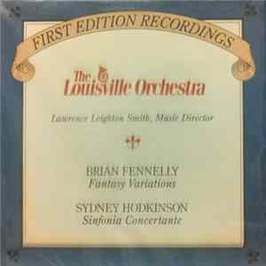 The Louisville Orchestra, Lawrence Leighton Smith, Brian Fennelly, Sydney Hodkinson - Brian Fennelly: Fantasy Variations / Sydney Hodkinson: Sinfonia Concertante FLAC