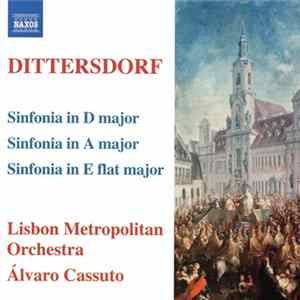 Dittersdorf, Lisbon Metropolitan Orchestra, Álvaro Cassuto - Sinfonia In D Major ● Sinfonia In A Major ● Sinfonia In E Flat Major FLAC