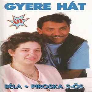 Béla · Piroska - Gyere Hát FLAC