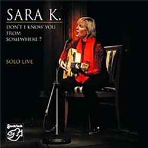 Sara K. - Don't I Know You From Somewhere? Solo Live FLAC