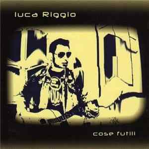 Luca Riggio - Cose Futili FLAC