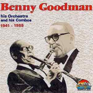 Benny Goodman - Benny Goodman His Orchestra And His Combos 1941 - 1955 FLAC