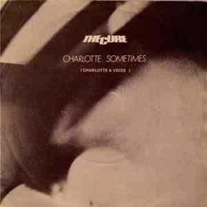 The Cure - Charlotte Sometimes = Charlotte A Veces FLAC