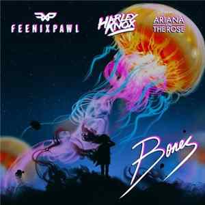 Feenixpawl, Harley Knox Feat. Ariana And The Rose - Bones FLAC